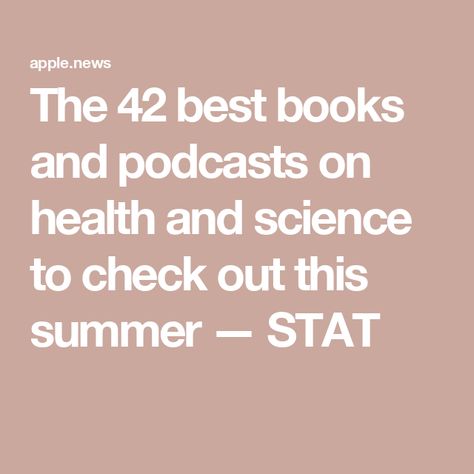 The 42 best books and podcasts on health and science to check out this summer — STAT Podcast List, Summer Book, Health Tech, Summer Books, Best Books, Healthcare System, General Hospital, Public Health, Great Outdoors