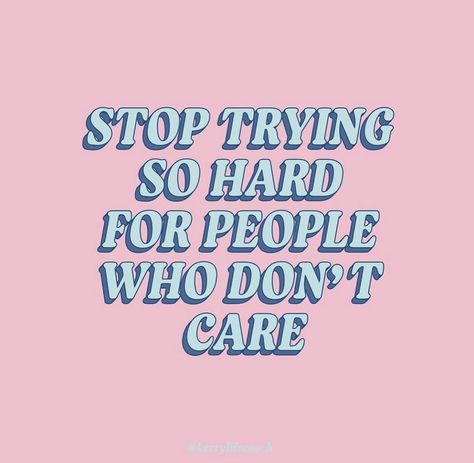 Stop Trying For People Who Dont Care, Stop Giving To People Who Dont Care, Stop Caring For People Who Dont Care About You, Stop Caring About People Who Dont Care, Dont Care Aesthetic, You Dont Care Quotes, Stop Caring Quotes, Patch Quotes, Caring Quotes