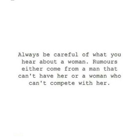 "Always be careful of what you hear about a woman. Rumors either come from a man that can't have her or a woman who can't compete with her." Jealousy Quotes, Enjoy The Ride, Life Quotes Love, Couple Quotes, Be Careful, Quotable Quotes, A Quote, The Words, Great Quotes