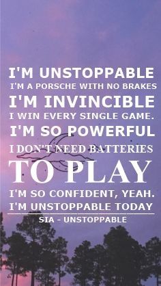 I Win Every Single Game, Sia Unstoppable Wallpaper, Sia Lyrics Quotes, I’m Unstoppable, Im Unstoppable Quotes, Unstoppable Sia Lyrics, Famous Lyrics Quotes, Sia Quotes, Unstoppable Song