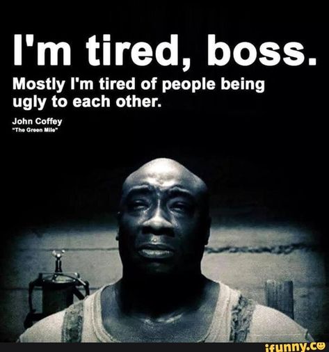 John Coffey, Im Just Tired, True Quotes About Life, Tired Of People, Just Tired, I'm Tired, Quotes Thoughts, You Can Be Anything, Meditation Quotes