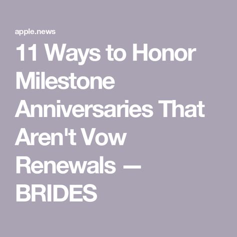 11 Ways to Honor Milestone Anniversaries That Aren't Vow Renewals — BRIDES Vowel Renewal, Vow Renewal, Marriage Advice, Milestones, Budgeting