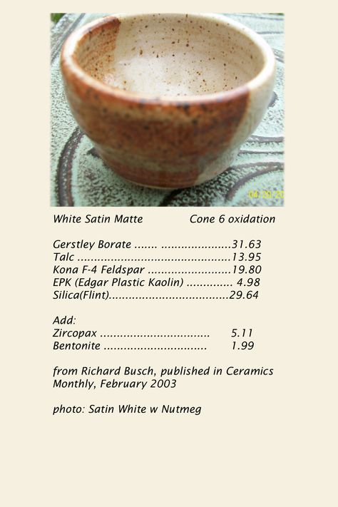 White Satin Matte, cone 6 oxidation  printed Jan 13, '14 Crawling Glaze Recipe, White Glaze Recipe, Mason Stains, Pottery Diy, Pottery Slip, Mom Recipes, Glaze Combos, Glaze Ideas, Ceramic Glaze Recipes