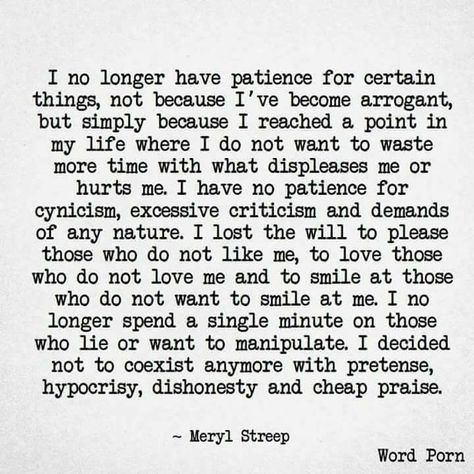 I no longer have patience for certain things ... Patience Love Quotes, Telling The Truth Quotes, Meryl Streep Quotes, Done Trying Quotes, Patience Love, Patience Quotes, Likeable Quotes, Street Quotes, Having Patience