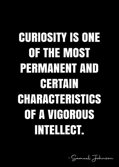 Curiosity is one of the most permanent and certain characteristics of a vigorous intellect. – Samuel Johnson Quote QWOB Collection. Search for QWOB with the quote or author to find more quotes in my style… • Millions of unique designs by independent artists. Find your thing. Curious Minds Quotes, Samuel Johnson Quotes, Mysoginy Quotes, Curiosity Quotes Inspirational, Sabatoge Quotes, Quotes About Curiosity, Intellect Quotes, Curiosity Aesthetic, Curiosity Quotes