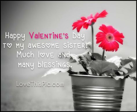 Happy Valentine's Day To My Awesome Sister Valentines Day Sister, Happy Valentines Day Sister, Valentines Day Quotes Friendship, Sister Images, Family Valentines, Sister Valentine, Quotes Valentines Day, Valentines Quotes Funny, Valentines Day Poems