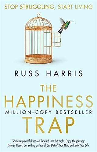 The Happiness Trap: Stop Struggling, Start Living : Dr. Russ Harris: Amazon.co.uk: Books Happiness Trap, Russ Harris, Adam Kay, Out Of Your Mind, Start Living, Meaningful Life, Self Help Books, Got Books, Thoughts And Feelings