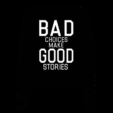 Memories Wallpaper, Bad Choices Make Good Stories, Bad Choices, Hip Hop Artwork, Good Stories, Good Memories, Playing The Victim, Do It Anyway, Made Goods