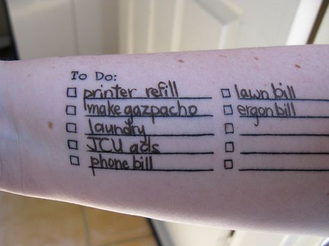 I like making lists so much that I should seriously think about getting this tattoo. It would save a lot of paper. Do It Yourself Tattoo, To Do App, Tattoo Diy, Chore List, Tattoo Fails, Tattoos Skull, Bad Tattoos, Time Management Skills, Funny Tattoos