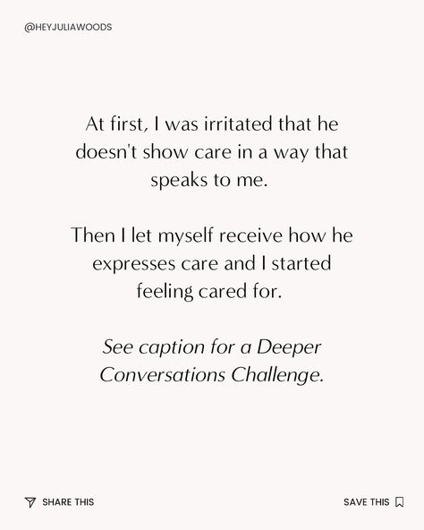 Want Deeper Conversation? Here is a challenge for you: Share this post with your spouse, and then ask each other this question: “Can you help me understand how you show me care?” Then, share what you learned about how your spouse shows care. Moving forward, consider receiving care from your spouse in the ways they naturally want to show it. If there are other ways you feel you need them to show you care, those are important requests you can make. When you make the request from a place ... Supporting Your Spouse Quotes, Choose Your Spouse Quotes, Put Your Spouse First Quotes, Your Spouse Is Your Priority, Making Your Spouse A Priority, Spouse Quotes, Deeper Conversation, Can You Help Me, Can You Help