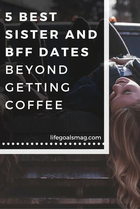 Fun sister and best friend date ideas - five fun activities to do with your bff. Girl Dates Friends, Best Friend Date Ideas, Date Ideas For Boyfriend, Friend Date Ideas, Dating Advice For Women, Best Friend Bucket List, Best Friend Dates, Coffee Life, Sister Day