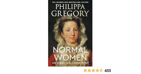 Normal Women: Nine Hundred Years of Making History Women In Society, Philippa Gregory, Mirrors Uk, University Of Sussex, The Other Boleyn Girl, William Collins, Bayeux Tapestry, Beating Heart, Modern Times