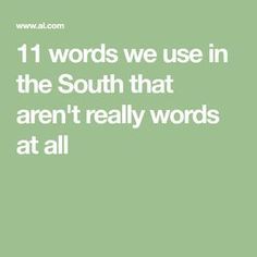 11 words we use in the South that aren't really words at all Country Slang Southern Sayings, Country Slang, Southern Talk, Funny Southern Sayings, Southern Phrases, Southern Belle Secrets, Southern Slang, Southern Humor, Song Of The South