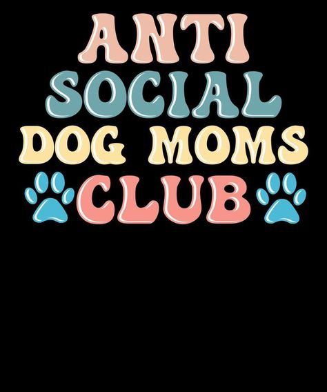 Anti Social DOG Moms Club Mom Life Dog Mama T-shirt Design Vector Food, Mama T Shirt, Moms Club, Dog Mama, Anti Social, Design Design, T Shirt Design, Dog Mom, Mom Life