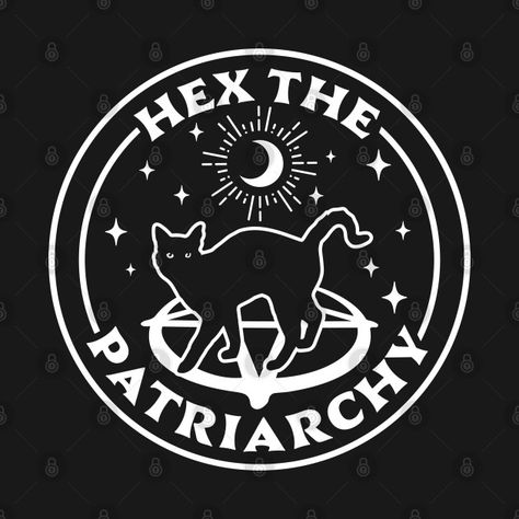 Hex The Patriarchy Feminist Witch Halloween Cat Gothic Goth - Hex The Patriarchy - T-Shirt | TeePublic Witchy Shirt Ideas, Witch Branding, Witchy Graphics, Witchy Prints, Hex The Patriarchy, Gothic Drawings, Goth Accessories, The Patriarchy, Felt Halloween