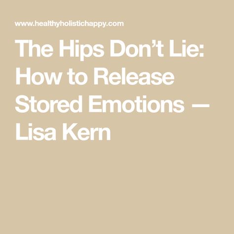 The Hips Don’t Lie: How to Release Stored Emotions — Lisa Kern Stored Emotions, Release Emotions, Hip Opening Yoga, Second Chakra, Fetal Position, Energetic Body, Feeling Jealous, Stomach Issues, Pigeon Pose