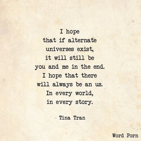 I hope that if alternate universes exist, it will still be you and me in the end. I hope that there will always be an us. In every world, in every story. Good Morning Quotes For Him, Morning Quotes For Him, Yearbook Quotes, Morning Texts, Alternate Universe, Good Morning Texts, Love Is, Sweet Words, Wonderful Words