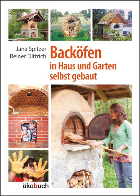 Backöfen im Garten und Haus selbst gebaut von Jana Spitzer | ISBN 978-3-936896-64-0 | Sachbuch online kaufen - Lehmanns.de Modern Outdoor Fireplace, Stone Oven, Grill Oven, Wood Oven, Outdoor Oven, Wood Fired Oven, Diy Fireplace, Pizza Oven, Balcony Decor