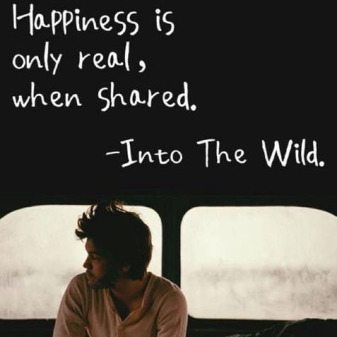 Happiness is only real when shared Into The Wild, Visual Statements, Wonderful Words, Quotable Quotes, Happiness Is, A Quote, Famous Quotes, Movie Quotes, Happy Quotes