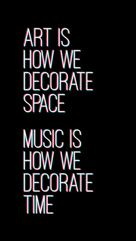 Art Is How We Decorate Space Quote, Music Is How We Decorate Time, Techno Quotes Music, Music Lover Background, Qoutes About Music, Music Making Aesthetic, Techno Music Art, Making Music Aesthetic, Soul Music Aesthetic