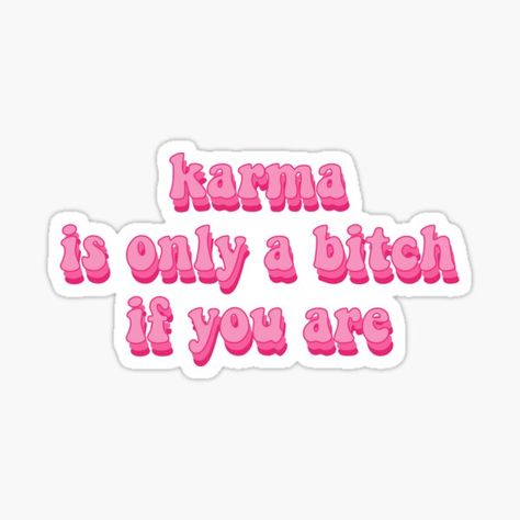 Karmas Only A B If You Are, Karma Is Only A B If You Are, Karma Aesthetic, Karma Sticker, Energy Stickers, Universe Stickers, Karma Quote, Girly Stickers, Sticker Inspo