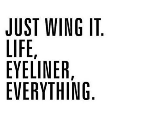 Wing it! Wing It, Make Up Inspiration, Makeup Quotes, Life Quotes Love, Beauty Quotes, Image Quotes, The Words, Great Quotes, Beautiful Words