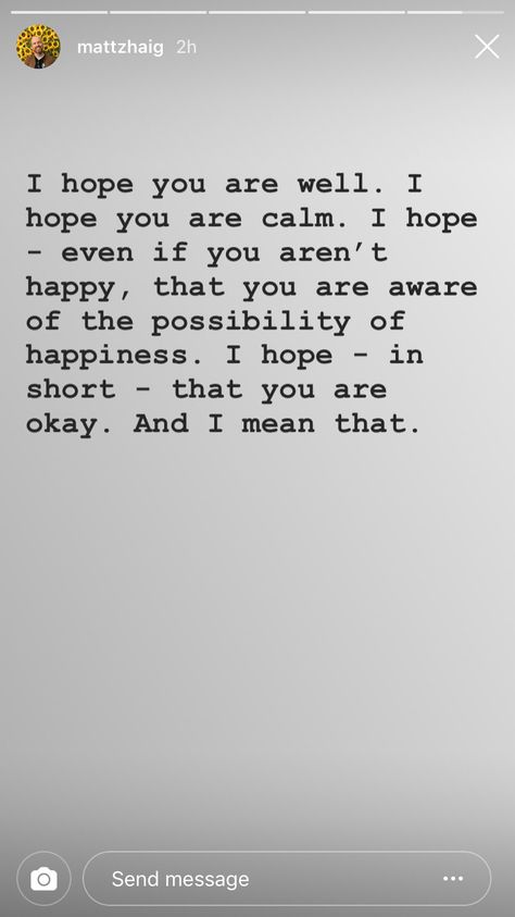 Matt Haig—love him! I Hope You Are Okay Message, Matt Haig Quotes, Matt Haig, Hope You Are Well, Good Humor, Shut Up, Its Okay, I Hope You, Love Him