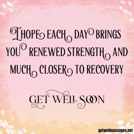 hope each day brings renewed strength Recovery From Surgery Quotes Get Well, Get Well Quotes Recovery Inspiration, Surgery Recovery Quotes Strength, Get Well Images, Get Well Soon Images, Get Well Prayers, Get Well Soon Wishes, Soon Quotes, Get Well Soon Quotes