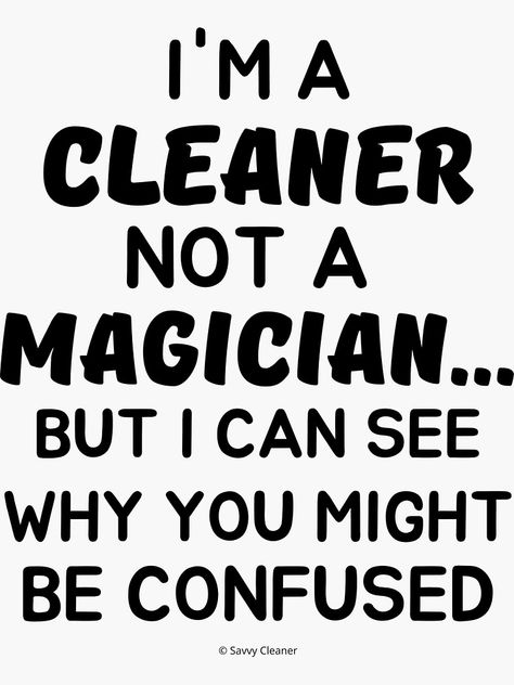 "Not a Magician I'm a Cleaner Housekeeper Cleaning Lady Fun" Sticker for Sale by SavvyCleaner | Redbubble Cleaning Advertising Ideas, Funny Cleaning Quotes, Cleaning Lady Logo, Housekeeping Quotes, Clean Quotes, Tattoo Sentences, House Cleaning Humor, Cleaning Quotes Funny, Lady Logo