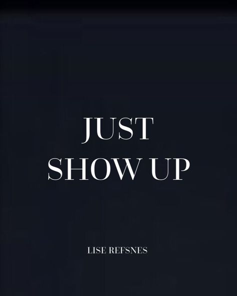 Just show up. Lise refsnes quote exercise confidence strong mindset courage belong Just Show Up Quotes, Show Up Quotes, Strong Mindset, Show Quotes, Life Vision, I Believe In Me, Quotes About Everything, Reset Button, Workout Memes