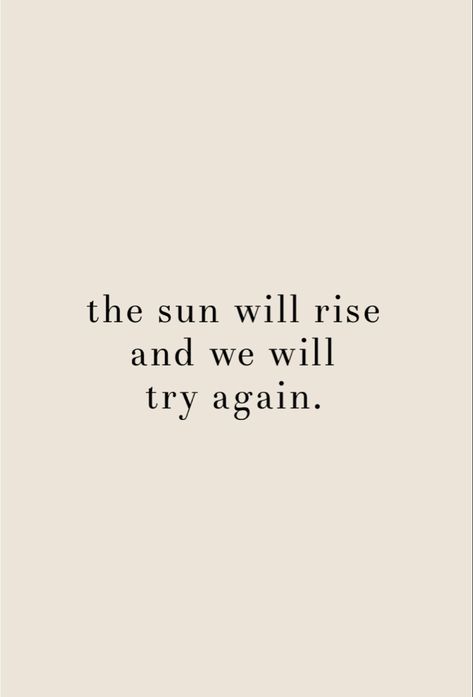 And Like The Waves I Will Fall I Will Rise, The Sun Will Come Up, The Sun Rises Quotes, Sun Rise Captions, I Rise, The Sun Will Rise And We Will Try Again Tattoo, The Sun Will Rise And We Will Try Again, The Sun Will Rise Again Tattoo, Short Sun Quotes