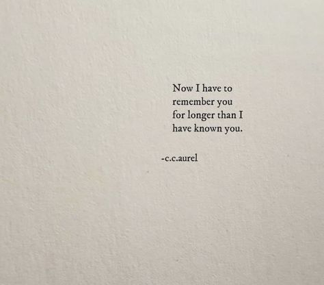 I Have To Remember You Longer Than I Knew You, I Remember You, I Take Pictures So I Can Remember, I Have To Tell You Something Book Quotes, Now I Have To Remember You For Longer, Remembering You Quotes, Pulling Yourself Out Of The Dark, Short Poems For Her, Short Poems For Him