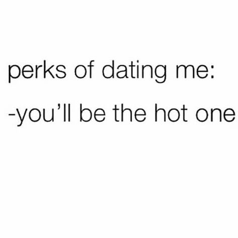 Perks Of Dating Me Funny, Perks Of Dating Me, Date Me Please, Funny Dating Memes Humor, Memes About Relationships Funny Dating Guys, Funny Online Dating Memes Hilarious, First Date Meme, Divorce Quotes Funny, Dating Humor Quotes