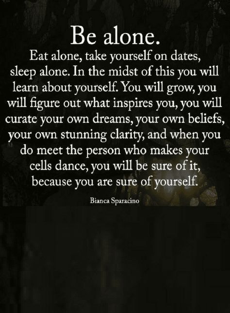 Quotes If you want to know yourself, begin spending time alone, take yourself to dates, think alone, decide alone. Sweat Quotes, Happy Woman, Quotes Happy, Self Love Quotes, A Quote, Beautiful Quotes, Be Yourself Quotes, Happy Quotes, Meaningful Quotes