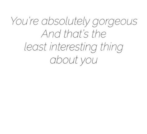 You’re absolutely gorgeous  And that’s the least interesting thing about you So Gorgeous Quote, You’re Beautiful Quotes, You're Beautiful Quotes, Gorgeous Quotes, Badass Quotes, Happy Words, Cute Love Quotes, Girly Stuff, Beautiful Person