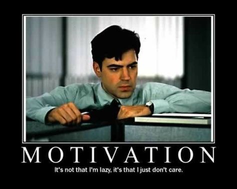 Motivation- its not that I'm lazy, I just don't care. Office space movie Office Space Quotes, Ladies Movie Night, Office Space Movie, I Just Dont Care, Demotivational Posters, E Card, Work Humor, Motivational Posters, Great Movies