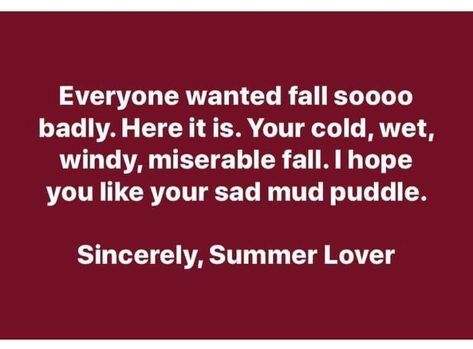 Funny Cold Weather Quotes, Cold Weather Funny, Hate Cold Weather, End Of Summer Quotes, Cold Weather Quotes, I Miss Summer, Hate Winter, Fall Humor, Weather Quotes