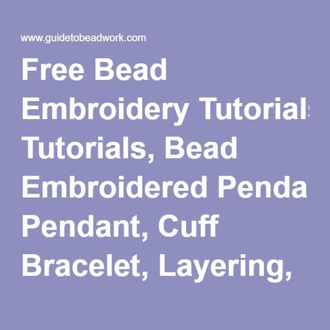 Free Bead Embroidery Tutorials, Bead Embroidered Pendant, Cuff Bracelet, Layering, Basic Stitches, Bead Embroidering Cabochon, Components, Raised, Secure Chain | Guide To Beadwork Blog Bead Embroidered Pendant, Embroidered Pendant, Bracelet Layering, Basic Stitches, Bead Embroidery Tutorial, Beading Projects, Embroidery Inspiration, Embroidery Tutorials, Bead Embroidery