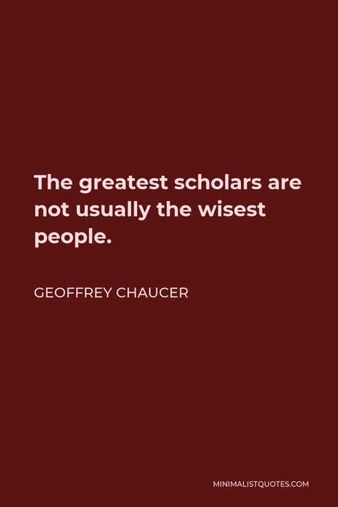 Geoffrey Chaucer Quote: The greatest scholars are not usually the wisest people. Geoffrey Chaucer Quotes, Geoffrey Chaucer, Let It Flow, Wise People, God First, One Liner, Pottery Mugs, Infj, First Love