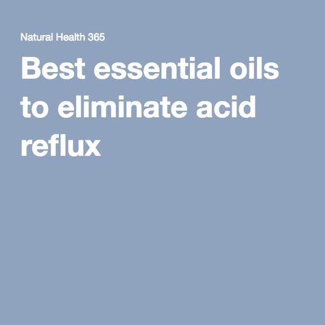 Acid Reflux Essential Oils, What Causes Acid Reflux, Acid Reflux Relief, Stop Acid Reflux, Heart Burn Remedy, Acid Reflux Diet, Reflux Symptoms, Reflux Disease, Best Essential Oils