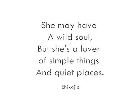 “She May have a wild soul, but she’s a lover of simple things and quiet places.” Im Wild Quotes, Im A Lover Quotes, I’m A Simple Woman Quotes, Lover Of Words, She Quotes Deep, Quiet Quotes, Michael Bliss, She Quotes, Motiverende Quotes