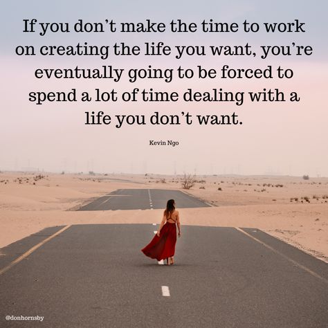 If you don’t make the time to work on creating the life you want, you’re eventually going to be forced to spend a lot of time dealing with a #life you don’t want. - (Kevin Ngo) What kind of life do you want to live this week? Why not decide to live that ideal? #coaching #success #TodayMatters #Leadership #Monday Making A Change Quotes, Create The Life You Want Quotes, Awakened Woman, Want Quotes, Successful Women Quotes, Create Quotes, Personal Growth Quotes, Wit And Wisdom, Growth Quotes