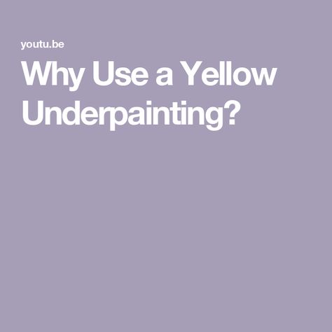 Why Use a Yellow Underpainting? Yellow Underpainting, Underpainting Tutorial, Gray Painting, Grey Painting, Acrylic Painting, Yellow, Color