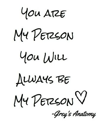 Grey's Anatomy "You are my person you will always be my person." Ur My Person Quotes, Your My Person Greys Anatomy, You Will Always Be My Person, You're My Person Greys Anatomy, You Are My Person Tattoo Greys Anatomy, My Person Quotes Greys Anatomy, Your My Person Tattoo, You Will Forever Be My Always, Your My Person Quotes