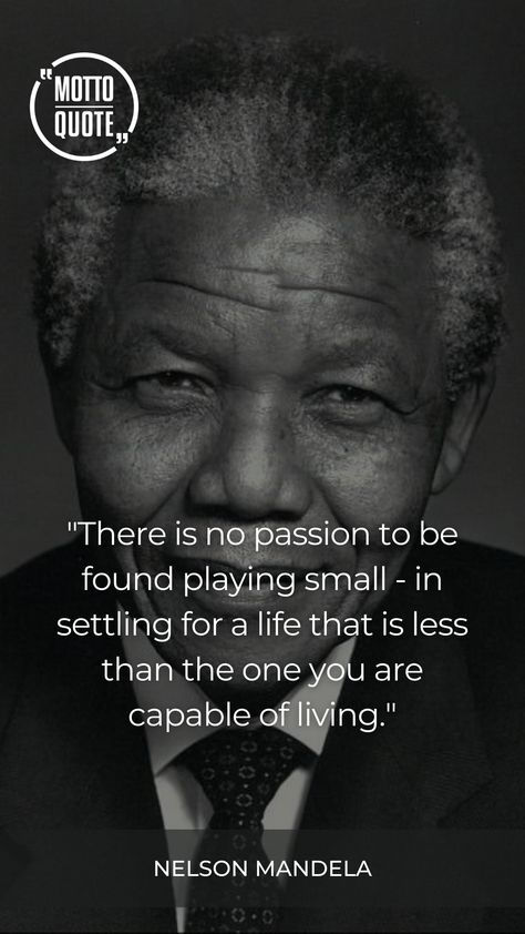 "There is no passion to be found playing small - in settling for a life that is less than the one you are capable of living." - Nelson Mandela Mediocrity Quotes, Settling Quotes, No Passion, Motto Quotes, True Freedom, Spanish Inspirational Quotes, Breaking Free, Freedom Is, Make Peace