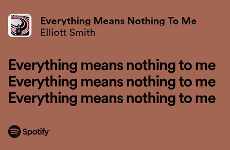 Everything Means Nothing To Me - Elliott Smith Elliot Smith Lyrics, Elliott Smith Lyrics, Kenzie Core, Elliot Smith, Elliott Smith, Gone Girl, Me Too Lyrics, Know Who You Are, Literally Me