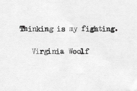 Thinking is my fighting. Virginia Wolf. Virginia Woolf Quotes, Virginia Wolf, Lang Leav, Pablo Neruda, Virginia Woolf, Literary Quotes, Infp, Poetry Quotes, Pretty Words