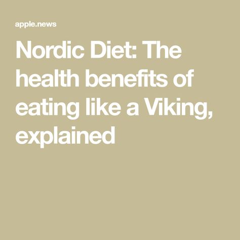 Nordic Diet: The health benefits of eating like a Viking, explained Nordic Diet, The Vikings, Health Benefits, Vikings, Benefits, Diet, Health