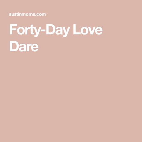 Forty-Day Love Dare The Love Dare 40 Days, 40 Day Love Dare Challenges, The Love Dare Challenge 30 Day, Love Dare Challenge Fireproof, Love Dare Challenge, The Love Dare, Love Is A Choice, Thinking Of You Today, Love Dare