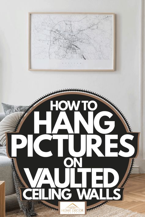 How To Hang Pictures On Vaulted Ceiling Walls - Home Decor Bliss Styling Vaulted Wall, Vaulted Ceilings Wall Decor, Vaulted Ceiling Art Wall, Decorating Wall With Vaulted Ceilings, How To Decorate A Vaulted Wall Living Rooms, Painting Vaulted Ceilings Living Room, Decorating Great Room With High Ceilings, Decor Vaulted Ceiling Walls, Tall Vaulted Ceiling Bedroom